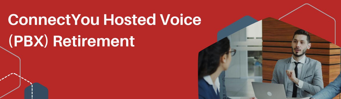 ConnectYou Hosted Voice (PBX) Retirement