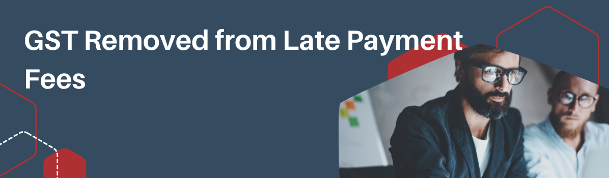 GST Removed from Late Payment Fees