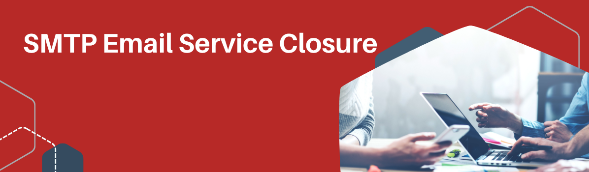 SMTP Email Service Closure – Action Required for Your Customers