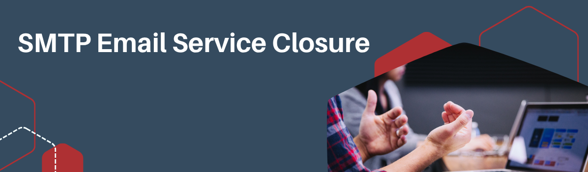 SMTP Email Service Closure – Action Required for Your Customers